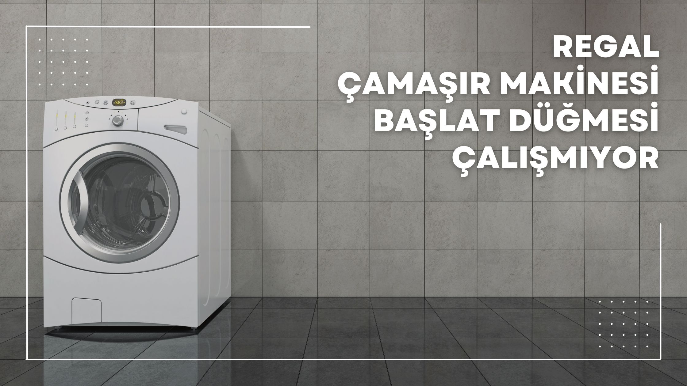 Regal Çamaşır Makinesi Başlat Düğmesi Çalışmıyor