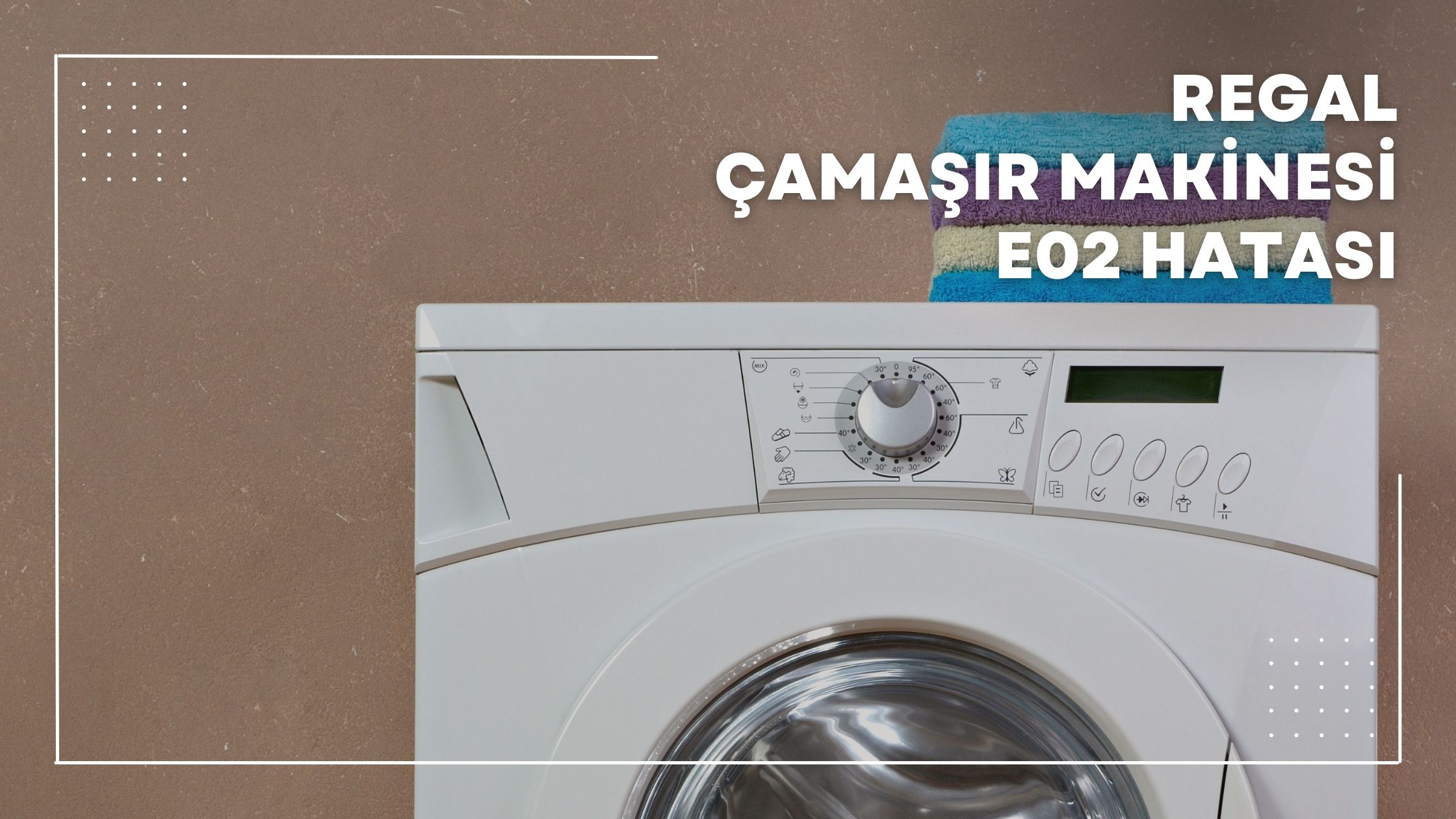 Regal Çamaşır Makinesi E02 Hatası
