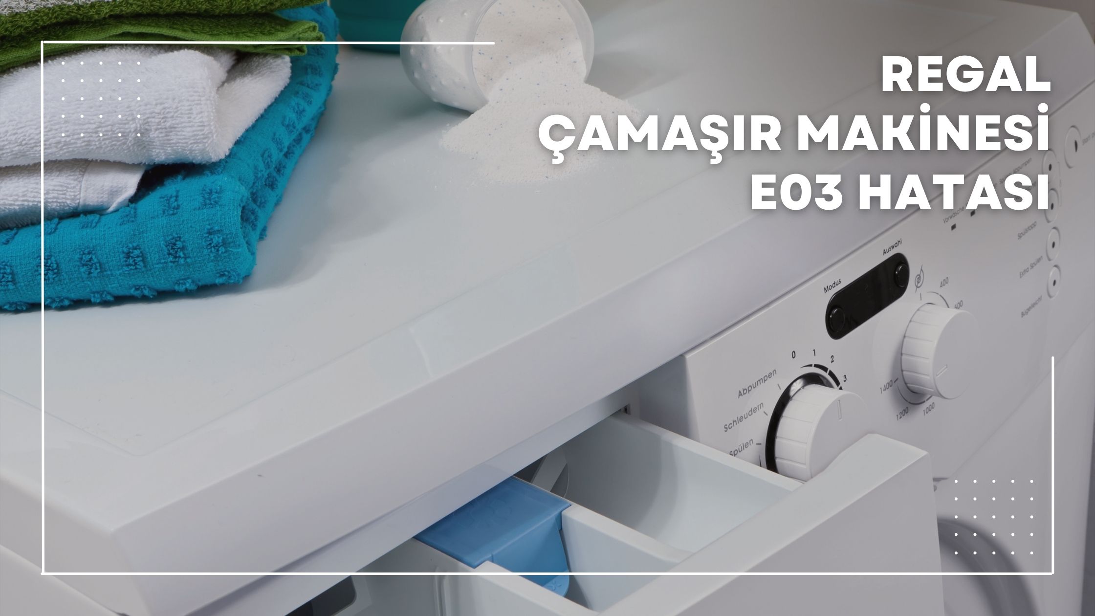 Regal Çamaşır Makinesi E03 Hatası