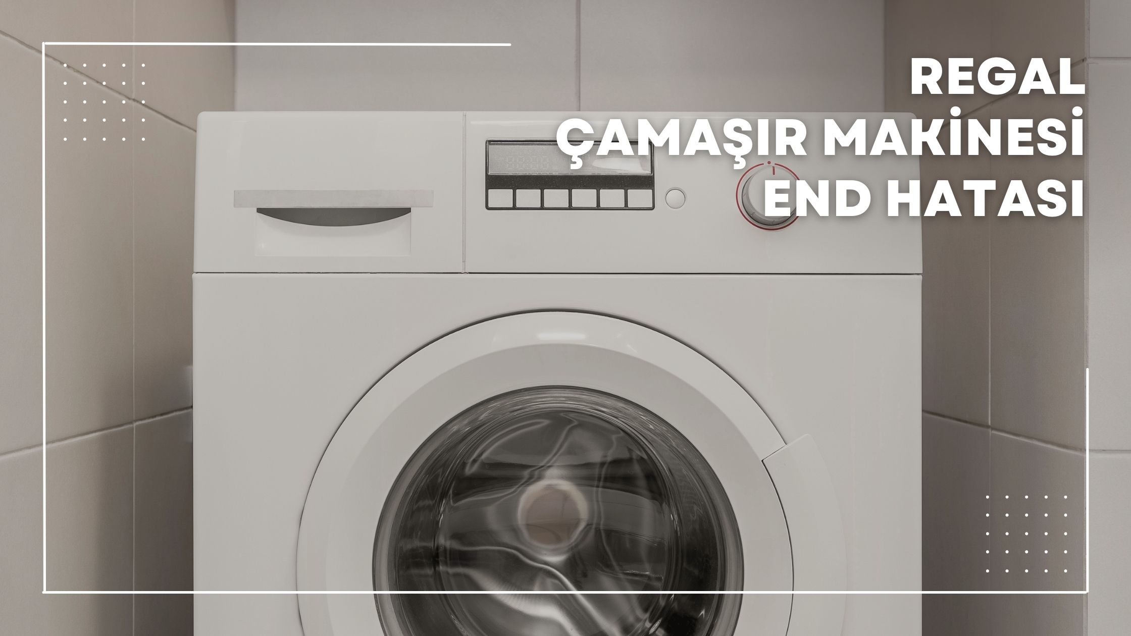 Regal Çamaşır Makinesi End Hatası