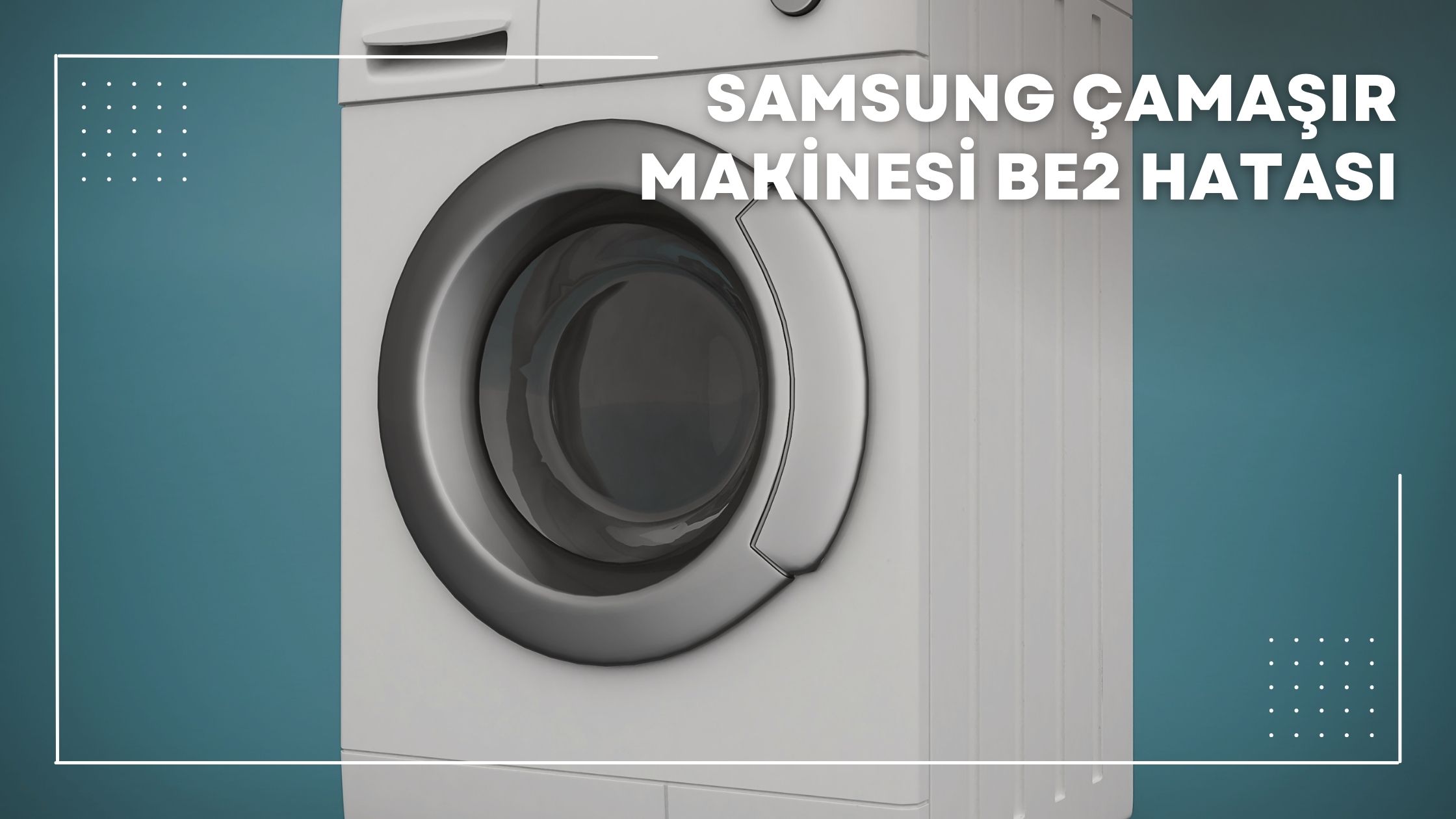 Samsung Çamaşır Makinesi be2 Hatası