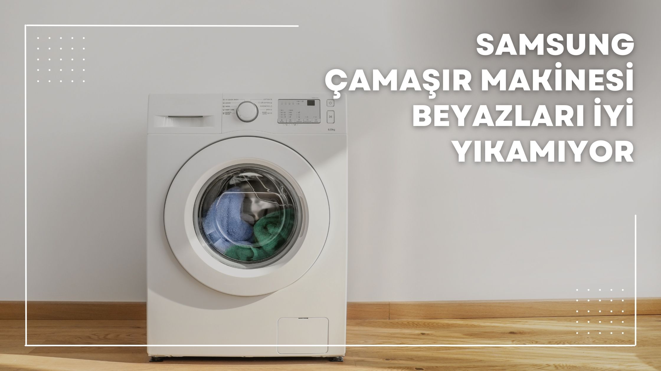 Samsung Çamaşır Makinesi Beyazları İyi Yıkamıyor