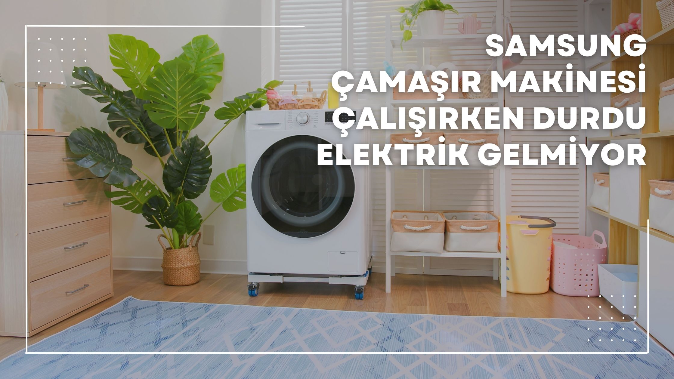 Samsung Çamaşır Makinesi Çalışırken Durdu Elektrik Gelmiyor