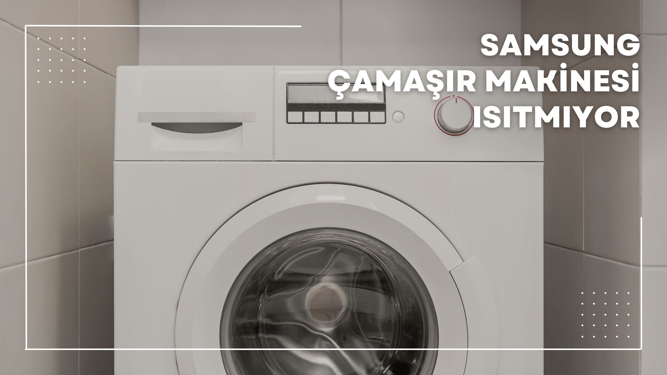 Samsung Çamaşır Makinesi Isıtmıyor
