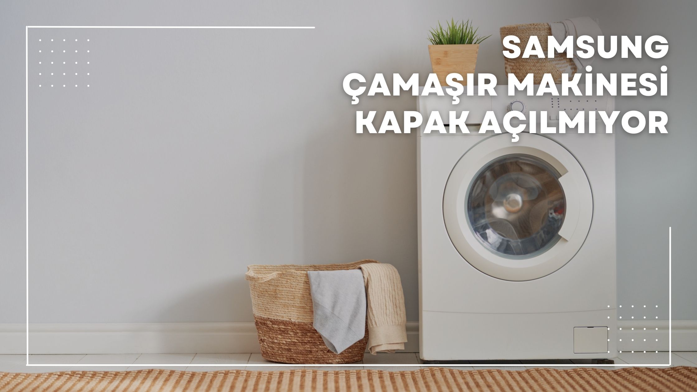 Samsung Çamaşır Makinesi Kapak Açılmıyor