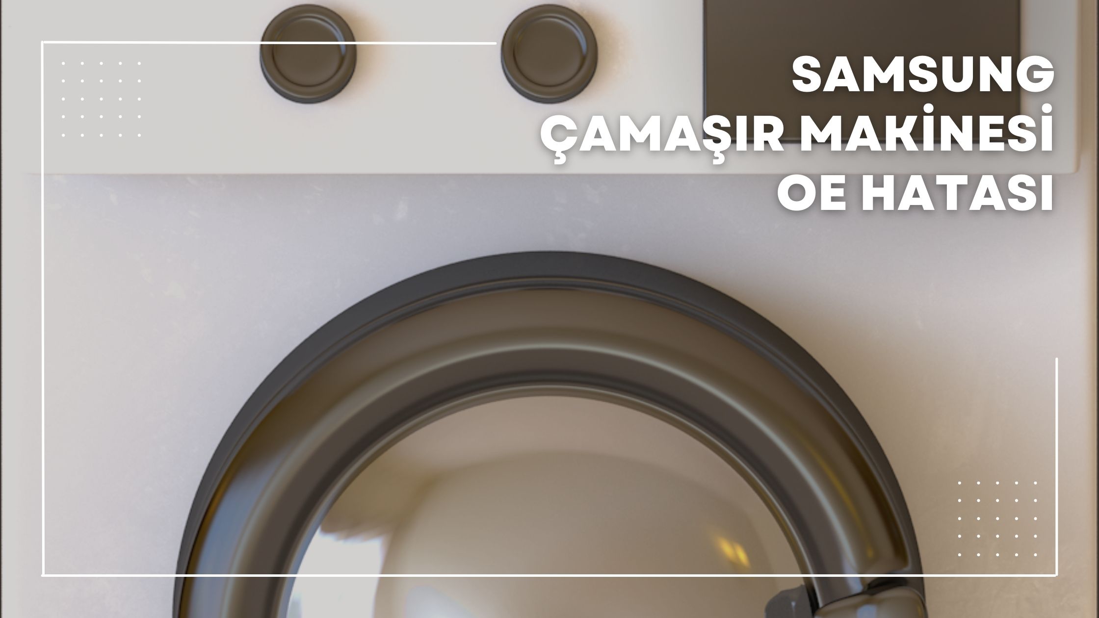 Samsung Çamaşır Makinesi Oe Hatası