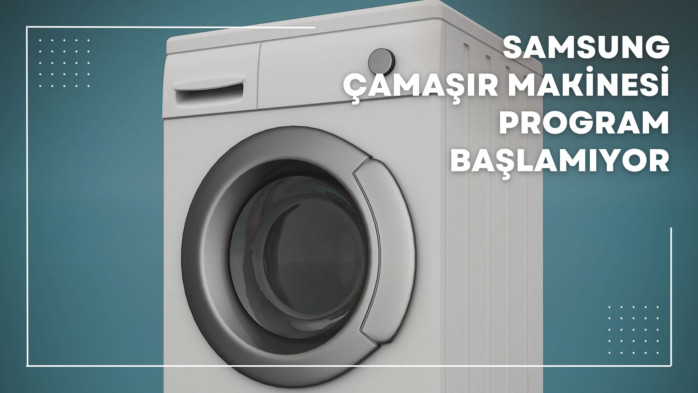 Samsung Çamaşır Makinesi Program Başlamıyor