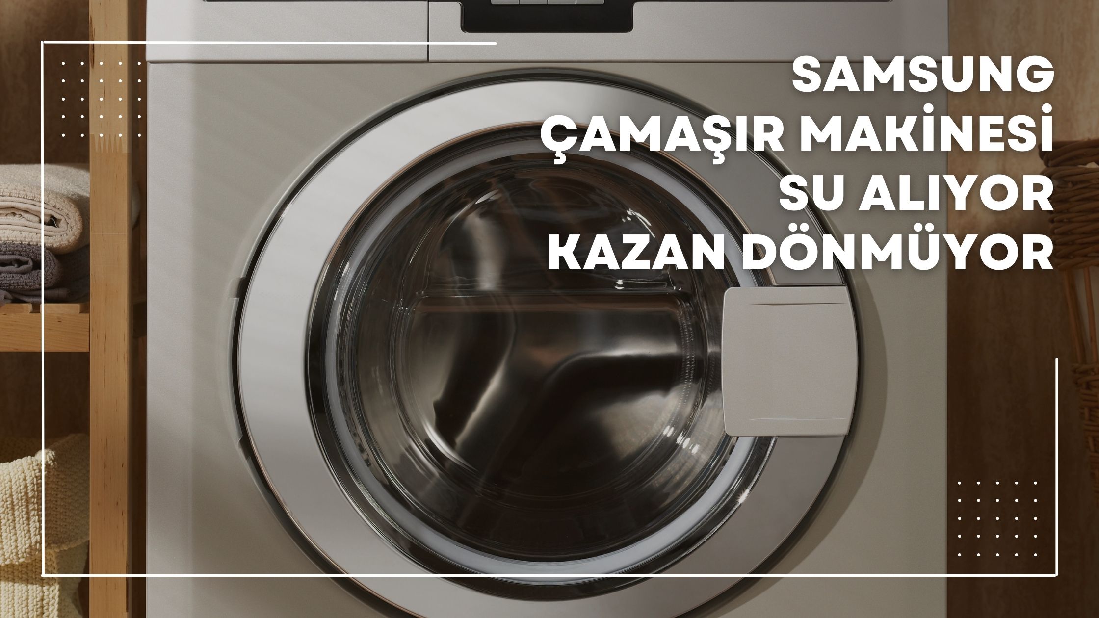 Samsung Çamaşır Makinesi Su Alıyor Kazan Dönmüyor
