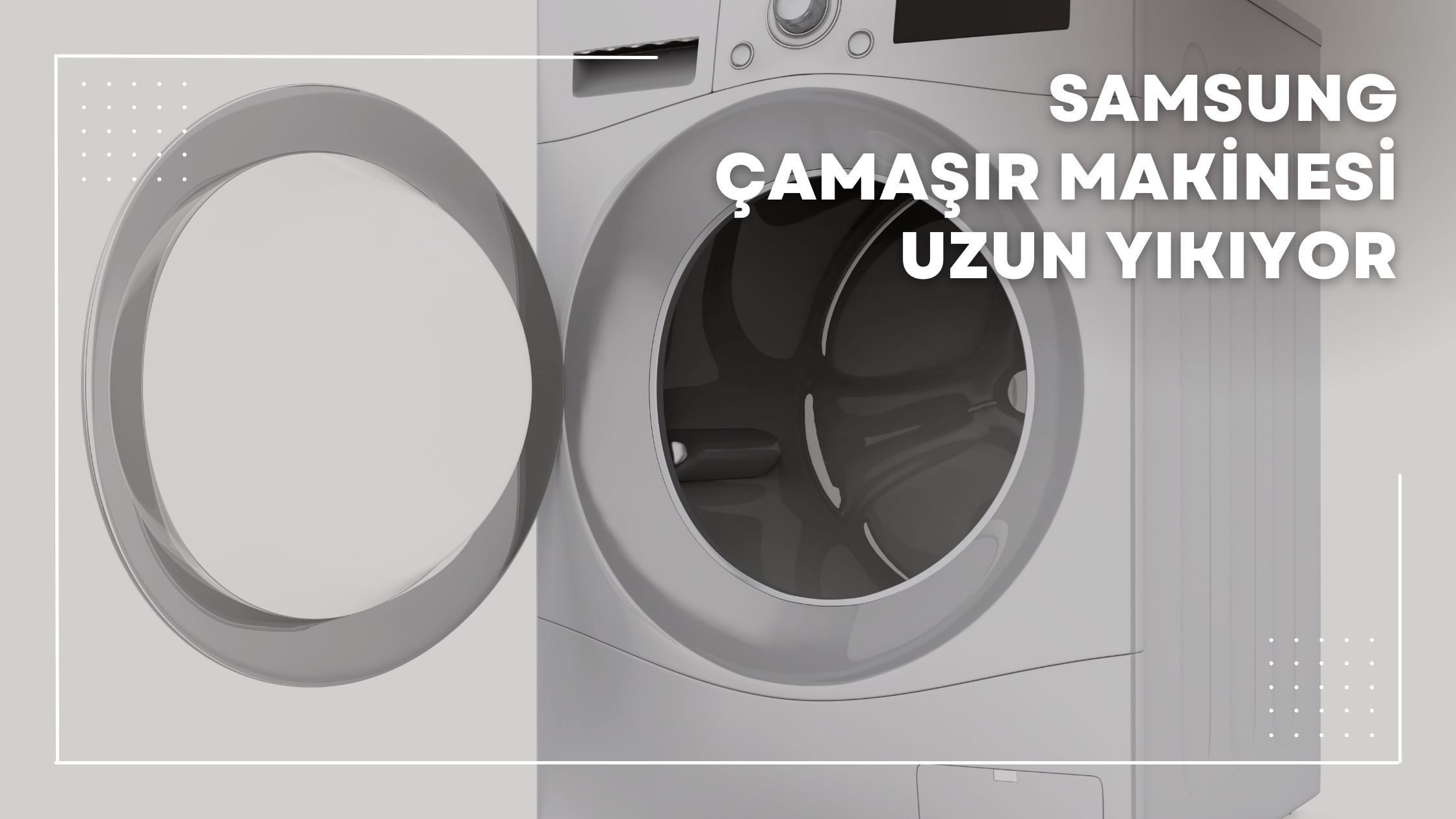 Samsung Çamaşır Makinesi Uzun Yıkıyor