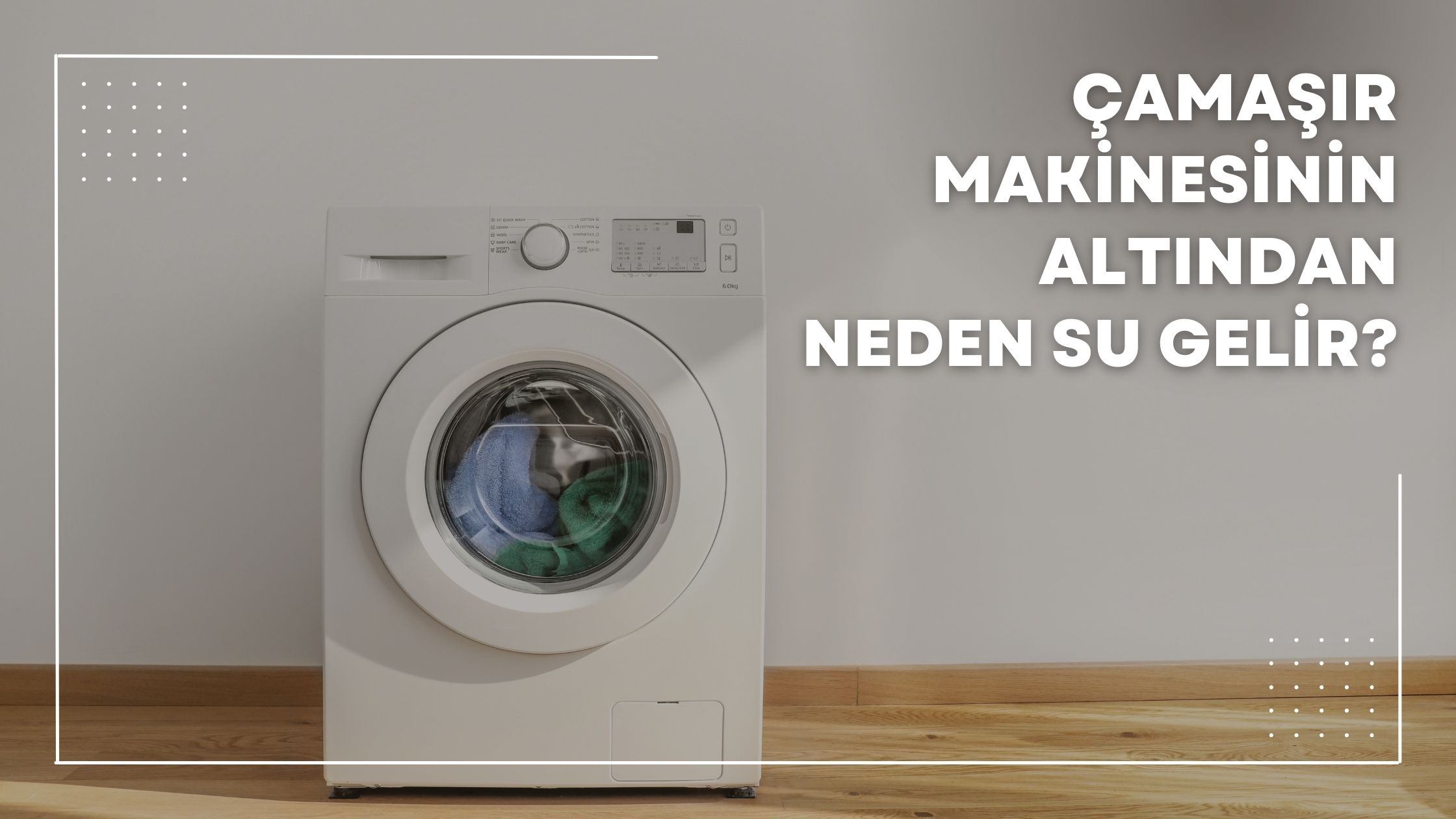 Çamaşır Makinesinin Altından Neden Su Gelir?