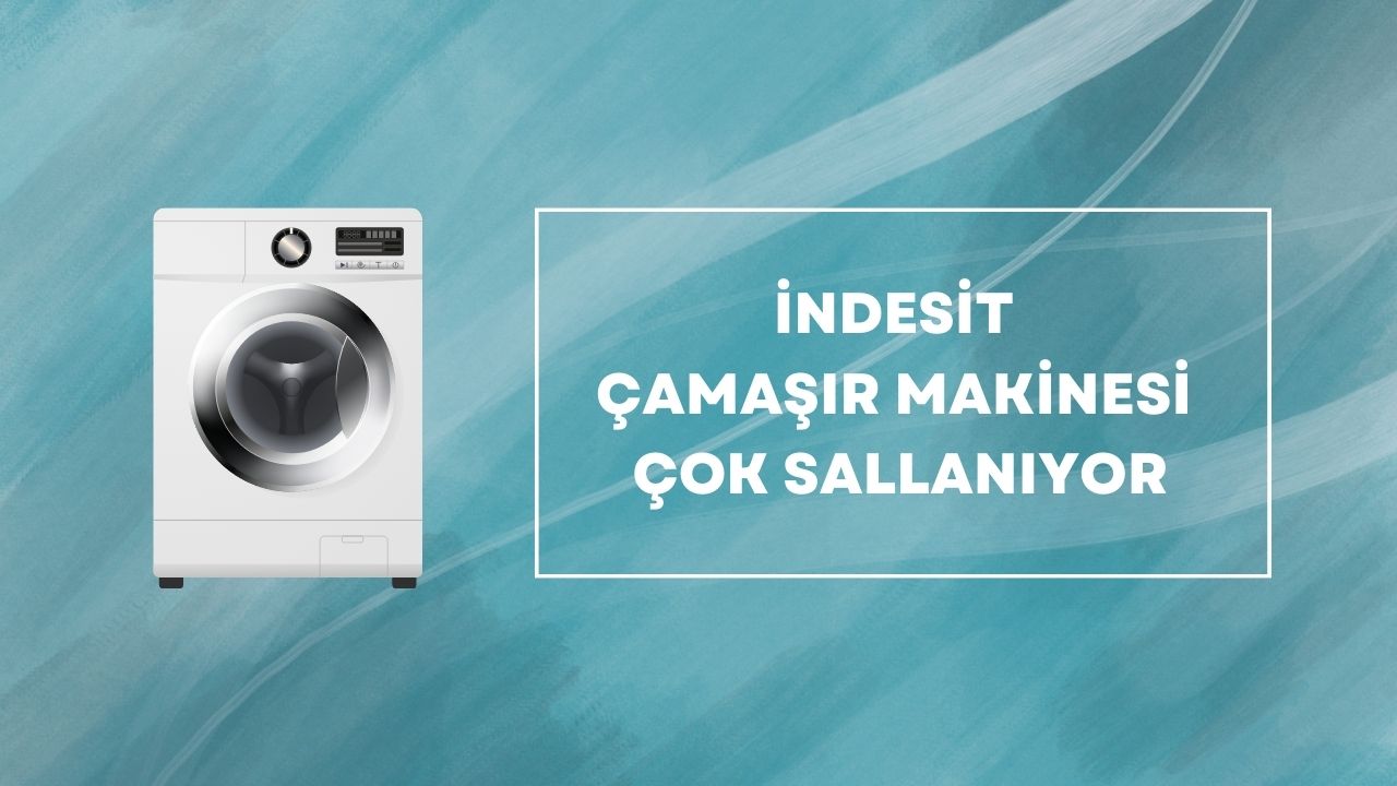 indesit çamaşır makinesi çok sallanıyor