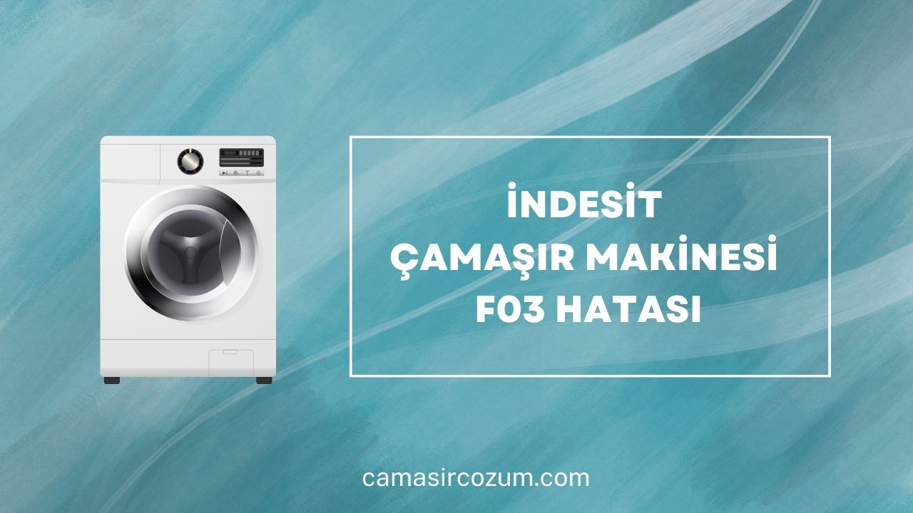 Indesit Çamaşır Makinesi F03 Hatası