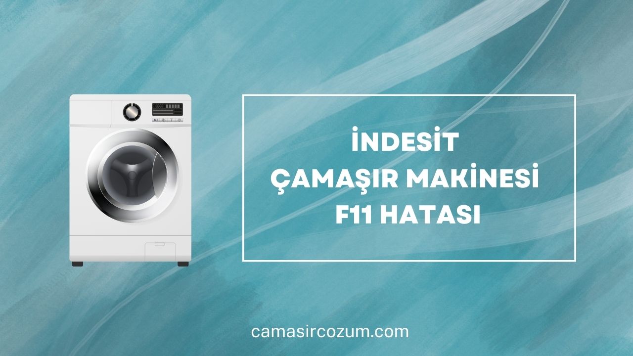 indesit çamaşır makinesi f11 hatası